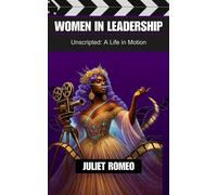 Women in Leadership: Unscripted a Life in Motion - Juliet Romeo - Welcome To The Storm Publishing! - ebook (ePub) - Livre
