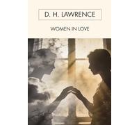 Women in Love: A Modernist Novel of Passion, Conflict, and Psychological Depth
