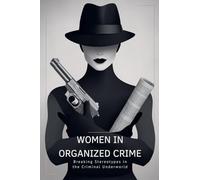 Women in Organized Crime: Breaking Stereotypes in the Criminal Underworld