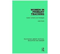 Women In Primary Teaching: Career Contexts And Strategies (Routledge Library Editions: Education And Gender)
