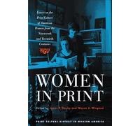 Women in Print: Essays on the Print Culture of American Women from the Nineteenth And Twentieth Centuries