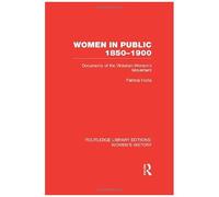 Women In Public, 1850-1900: Documents Of The Victorian Women's Movement (Routledge Library Editions: Women's History)