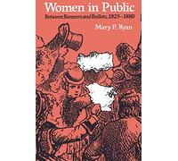 Women in Public: Between Banners and Ballots, 1825-1880