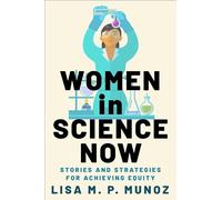 Women in Science Now: Stories and Strategies for Achieving Equity