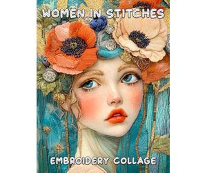 Women In Stitches Embroidery Collage: 25 Whimsical Wool Art Pictures For Paper Crafts, Scrapbooking, Mixed Media, Junk Journals, Decoupage, Artist Trading Cards, and More.