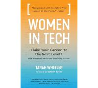Women in Tech: Take Your Career to the Next Level with Practical Advice and Inspiring Stories