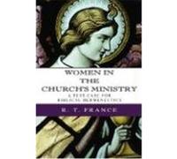 Women in the Church's Ministry: A Test-Case for Biblical Hermeneutics France, R. T. (Auteur)