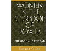 WOMEN IN THE CORRIDOR OF POWER: THE GOOD AND THE BAD