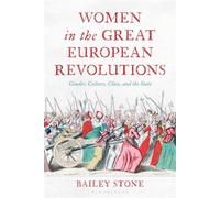 Women in the Great European Revolutions Gender, Culture, Class, and the State - Stone, Bailey - Bloomsbury Academic - ebook (ePub) - Livre