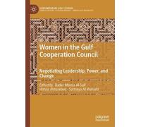 Women in the Gulf Cooperation Council: Negotiating Leadership, Power, and Change
