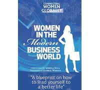 Women In The Modern Business World: A Blueprint On How To Lead Yourself To A Better Life
