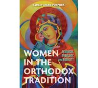 Women in the Orthodox Tradition: Feminism, Theology and Equality
