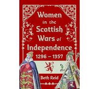 Women in the Scottish Wars of Independence 1296-1357