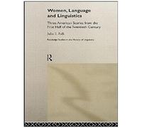 Women, Language And Linguistics: Three American Stories From The First Half Of The Twentieth Century (Routledge Studies In The History Of Linguistics)