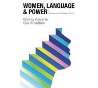 Women, Language, & Power: Giving Voice to Our Ambition