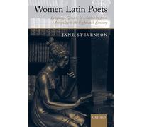 Women Latin Poets Language Gender and Authority from Antiquity to the Eighteenth Century by Jane Stevenson Jane Stevenson (Auteur)