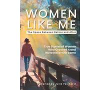 WOMEN LIKE ME COMMUNITY: The Space Between Before and After: True Stories of Women Who Crossed It and Were Never the Same