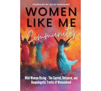 Women Like Me Community - WILD WOMAN RISING: THE SACRED, UNTAMED, UNAPOLOGETIC TRUTHS OF WOMANHOOD