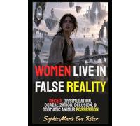 Women Live In False Reality: Deceit, Dissimulation, Derealization, Delusion, & Dogmatic Animus Possession