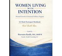 Women Living with Intention: A 52-Week Personal Growth & Emotional Wellness Participant Workbook: A Structured Weekly Journey for Emotional Wellness, Self-Discovery, and Intentional Living