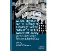 Women, Migration And The Exchange Of Knowledge From The Sixteenth To The Twenty-First Century