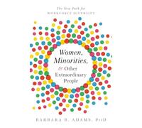 Women, Minorities, and Other Extraordinary People: The New Path for Workforce Diversity