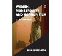 Erin Harrington – Women, Monstrosity and Horror Film – Broché (en anglais)