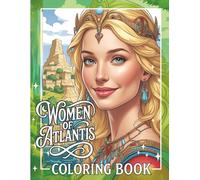 Women of Atlantis: A Coloring Book of Ancient Female Power and Wisdom: The Sacred Feminine of Atlantis - 30 Visions of Ritual, Spirituality and Grace