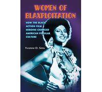 Women of Blaxploitation: How the Black Action Film Heroine Changed American Popular Culture