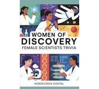 Women of Discovery: Female Scientists Trivia: 1000 Questions Celebrating the Women Who Changed Science, Medicine, Space, and Technology