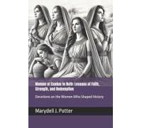 Women Of Exodus To Ruth: Lessons Of Faith, Strength, And Redemption: Devotions On The Women Who Shaped History (Women Of The Bible: Lessons Of Faith, ... Devotions On The Women Who Shaped History)