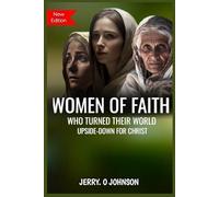 Women of Faith who turned their world upside down for christ: Stories of courage, Revival and Unshakable Faith