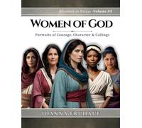 Women of God - Elizabeth to Dorcus - Volume # 3: Portraits of Courage, Character & Callings