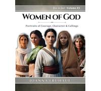 Women of God - Eve to Jael - Volume #1: Portraits of Courage, Character & Callings