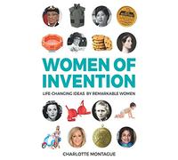 Women of Invention: Life-changing Ideas by Remarkable Women