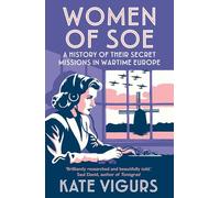 Women of SOE: A History of their Secret Missions in Wartime Europe