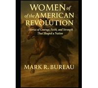 Women of the American Revolution: Stories of Courage, Faith, and Strength That Shaped a Nation