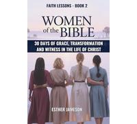Women of the Bible: 30 Days of Grace, Transformation, and Witness in the Life of Christ