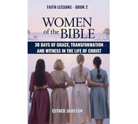 Women of the Bible: 30 Days of Grace, Transformation, and Witness in the Life of Christ