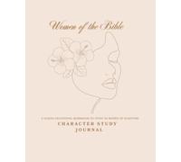 Women of the Bible Character Study Journal: A Guided Devotional Workbook to Study 30 Women of Scripture