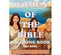 Women of the Bible Christian Coloring Book for Kids: Read and Color 40 Stories of Women of Faith That Teach Scripture and Courage from God’s Word
