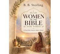 WOMEN OF THE BIBLE FOR TODAY: A Visual Bible Study for Modern Women