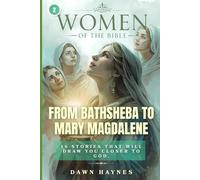 Women of the Bible: From Bathsheba to Mary Magdalene: 16 Stories That Will Draw You Closer to God.