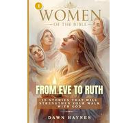 Women of the Bible: From Eve to Ruth: 15 Stories That Will Strengthen Your Walk with God.