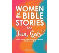 Women of the Bible Stories for Teen Girls: Faith Lessons from Courageous Women Who Trusted God
