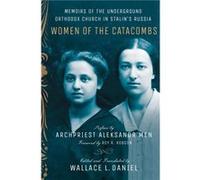 Women of the Catacombs Foreword by Roy R Robson , Introduction by Wallace L Daniel , Preface by Archpriest Aleksandr Men (Auteur)