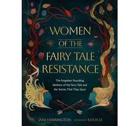 Women of the Fairy Tale Resistance The Forgotten Founding Mothers of the Fairy Tale and the Stories That They Spun - Jane Harrington - Black Dog & Leventhal - ebook (ePub) - Livre