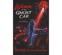 Women of the Ghost Car: Hell Hath No Fury Like A Woman Scorned