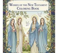Women of the New Testament Coloring Book: 50 Inspirational Bible Illustrations & Christian Art Pages for Girls, Teens & Adult Women