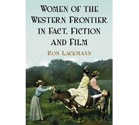 Women of the Western Frontier in Fact, Fiction And Film Ron Lackmann (Auteur)
